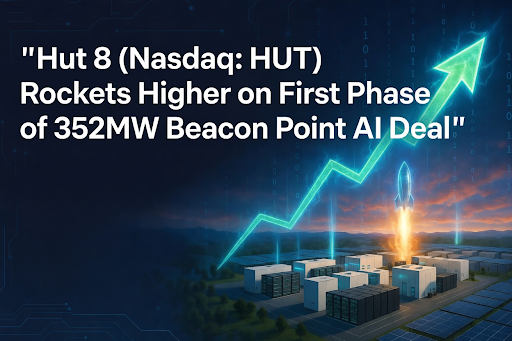 Hut 8 (Nasdaq: HUT) Rockets Higher on First Phase of 352MW Beacon Point AI Deal