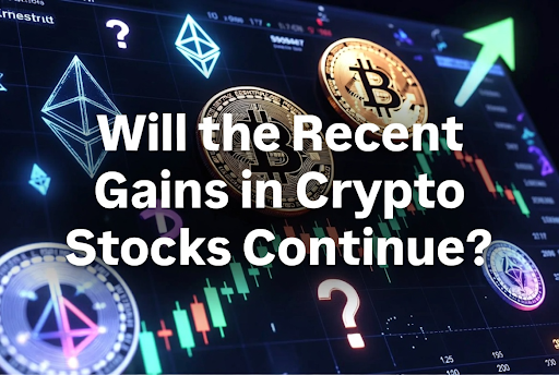 Will the Recent Gains in Crypto Stocks Continue?