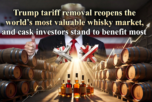 Trump Tariff Removal Reopens The World's Most Valuable Whisky Market, And Cask Investors Stand to Benefit Most