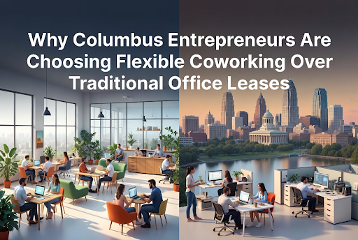 Why Columbus Entrepreneurs Are Choosing Flexible Coworking Over Traditional Office Leases